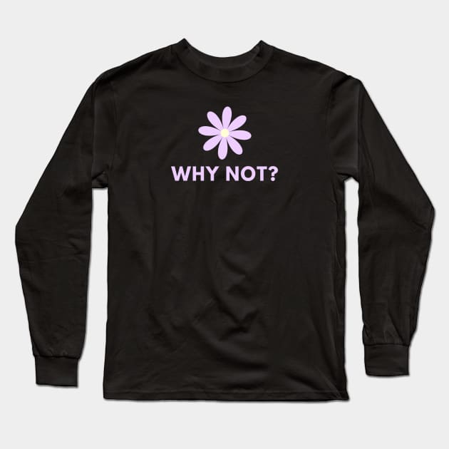 Why Not Long Sleeve T-Shirt by BlackMeme94